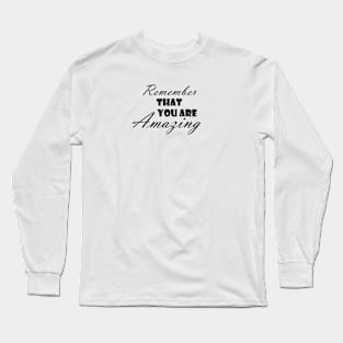 Remember that you are amazing, life quote, word power Long Sleeve T-Shirt